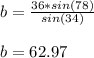 b= \frac{36*sin(78)}{sin(34)}  \\  \\ &#10;b=62.97