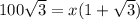 100\sqrt{3}=x(1+\sqrt{3})