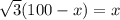 \sqrt{3}(100-x)=x
