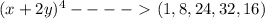 (x+2y)^4----\ \textgreater \ (1,8,24,32,16)