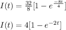 I(t)=\frac{32}{8}[1-e^{\frac{-8t}{4}}]\\\\I(t)=4[1-e^{-2t}]