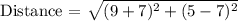 \text{Distance = }  \sqrt{(9+7)^2 + (5-7)^2}