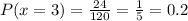 P(x=3)= \frac{24}{120}= \frac{1}{5}=0.2
