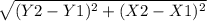 \sqrt{ (Y2-Y1)^{2} +  (X2 - X1)^{2}  }
