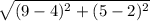 \sqrt{ (9 - 4)^{2} + (5 - 2)^{2}  }