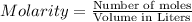 Molarity=\frac{\text{Number of moles}}{\text{Volume in Liters}}