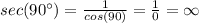 sec(90^{\circ})=\frac{1}{cos(90)}=\frac{1}{0}=\infty
