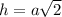 h=a\sqrt2