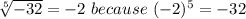 \sqrt[5]{-32}=-2\ because\ (-2)^5=-32