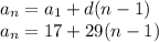 a_n=a_1+d(n-1)&#10;\\&#10;a_n=17+29(n-1)