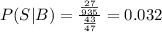 P(S|B)= \frac{ \frac{27}{935} }{ \frac{43}{47} } =0.032