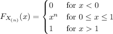 F_{X_{(n)}}(x)=\begin{cases}0&\text{for }x1\end{cases}