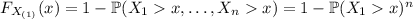 F_{X_{(1)}}(x)=1-\mathbb P(X_1x,\ldots,X_nx)=1-\mathbb P(X_1x)^n