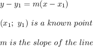 y-y_1=m(x-x_1)\\\\(x_1;\ y_1)\ is\ a\ known\ point\\\\m\ is\ the\ slope\ of\ the\ line
