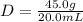 D= \frac{45.0g}{20.0mL}