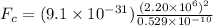 F_c = (9.1\times 10^{-31})\frac{(2.20 \times 10^6)^2}{0.529 \times 10^{-10}}