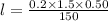 l = \frac{0.2\times 1.5\times 0.50}{150}