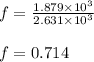 f=\frac{1.879\times 10^3}{2.631\times 10^3}\\\\f=0.714