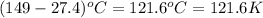 (149-27.4)^oC=121.6^oC=121.6K