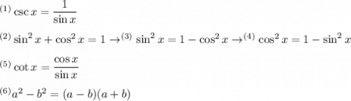 ^{(1)}\csc x=\dfrac{1}{\sin x}\\\\^{(2)}\sin^2x+\cos^2x=1\to ^{(3)}\sin^2x=1-\cos^2x\to ^{(4)}\cos^2x=1-\sin^2x\\\\^{(5)}\cot x=\dfrac{\cos x}{\sin x}\\\\^{(6)} a^2-b^2=(a-b)(a+b)