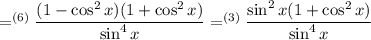 =^{(6)}\dfrac{(1-\cos^2x)(1+\cos^2x)}{\sin^4x}=^{(3)}\dfrac{\sin^2x(1+\cos^2x)}{\sin^4x}