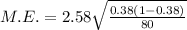 M.E.=2.58\sqrt{\frac{0.38(1-0.38)}{80}}