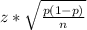 z* \sqrt{ \frac{p(1-p)}{n} }