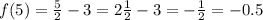 f(5) =  \frac{5}{2}  - 3 = 2 \frac{1}{2}  - 3 =  -  \frac{1}{2}  =  - 0.5
