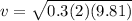 v = \sqrt{0.3(2)(9.81)}