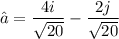 \hat{a}=\dfrac{4i}{\sqrt{20}}-\dfrac{2j}{\sqrt{20}}