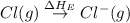 Cl(g)\overset{\Delta H_E}\rightarrow Cl^-(g)