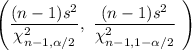 \left ( \dfrac{(n-1)s^2}{\chi^2_{n-1,\alpha/2}},\ \dfrac{(n-1)s^2}{\chi^2_{n-1,1-\alpha/2}} \ \right )