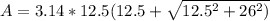A=3.14 * 12.5 (12.5+ \sqrt{12.5^{2} + 26^{2} )