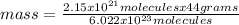 mass=\frac{2.15x10^{21}moleculesx44 grams }{6.022x10^{23} molecules}
