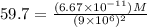 59.7 = \frac{(6.67 \times 10^{-11})M}{(9\times 10^6)^2}