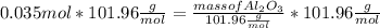 0.035 mol * 101.96 \frac{g}{mol}  = \frac{mass of Al_2O_3}{101.96 \frac{g}{mol}} *101.96 \frac{g}{mol}