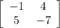 \left[ \begin{array}{cc}-1&4\\5&-7\end{array} \right]