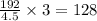 \frac{192}{4.5} \times {3} =128
