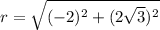 r=\sqrt{(-2)^2+(2\sqrt{3})^2}