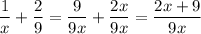 \displaystyle{ \frac{1}{x}+ \frac{2}{9}= \frac{9}{9x}+ \frac{2x}{9x}= \frac{2x+9}{9x}