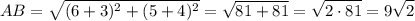 \displaystyle{ AB= \sqrt{(6+3)^2+(5+4)^2}=\sqrt{81+81}=\sqrt{2\cdot81}=9\sqrt{2}