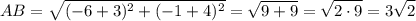 \displaystyle{ AB= \sqrt{(-6+3)^2+(-1+4)^2}=\sqrt{9+9}=\sqrt{2\cdot9}=3\sqrt{2}