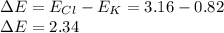 \Delta E=E_{Cl}-E_K=3.16-0.82\\\Delta E=2.34