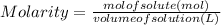 Molarity = \frac{mol of solute (mol)}{volume of solution (L)}