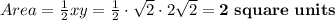Area= \frac{1}{2} xy= \frac{1}{2} \cdot\sqrt{2}\cdot2\sqrt{2}=\bold{2 \ square \ units}
