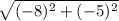 \sqrt{ (-8)^2+(-5)^2}