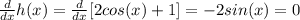 \frac{d}{dx} h(x)=\frac{d}{dx}[2cos(x)+1]=-2sin(x)=0