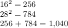 16^2 = 256&#10;&#10;28^2 = 784&#10;&#10;256 + 784 = 1,040
