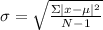 \sigma = \sqrt{\frac{\Sigma |x-\mu|^{2} }{N-1} }