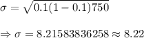 \sigma=\sqrt{0.1(1-0.1)750}\\\\\Rightarrow\sigma=8.21583836258\approx8.22